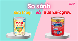 [Reivew] So sánh sữa Meiji và Enfagrow có gì khác nhau? Nên chọn loại nào cho bé?